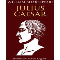 William Shakespeare Julius Caesar In Plain & Simple English: A Modern Translation