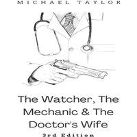 Michael Taylor The Watcher, The Mechanic & The Doctor's Wife - 3rd Edition