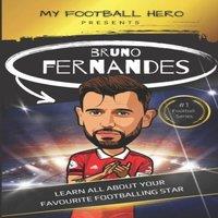 Rob Green My Football Hero: Bruno Fernandes: Learn all about your favourite
