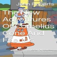 John Roberts The New Adventures Of Cornelius Cone & Friends: Based on the