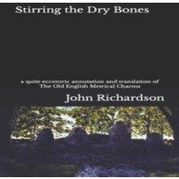 John Richardson Stirring the Dry Bones: a quite eccentric annotation and