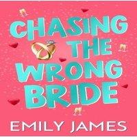Emily James Chasing the Wrong Bride: A Billionaire Grumpy Boss Enemies to
