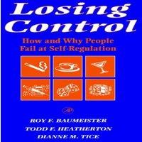 Roy F. Baumeister Losing Control: How & Why People Fail at Self-Regulation
