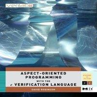 David Robinson Aspect-Oriented Programming with the E Verification Language: A