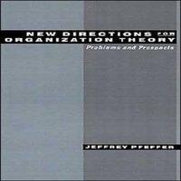Jeffrey Pfeffer New Directions for Organization Theory: Problems & Prospects
