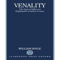 William Doyle Venality: The Sale of Offices in Eighteenth-Century France