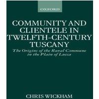 Chris Wickham Community & Clientele in Twelfth-Century Tuscany: The Origins of