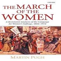 Martin Pugh The March of the Women: A Revisionist Analysis of the Campaign for