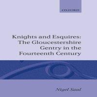 Nigel Saul Knights & Esquires: The Gloucestershire Gentry in the Fourteenth