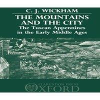 Chris Wickham The Mountains & the City: The Tuscan Appennines in the Early