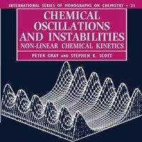Peter Gray Chemical Oscillations & Instabilities: Non-Linear Chemical