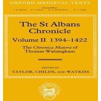 John Taylor The St Albans Chronicle: The Chronica Maiora of Thomas Walsingham: