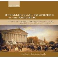 Sudhir Hazareesingh Intellectual Founders of the Republic: Five Studies in