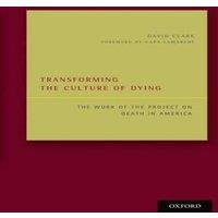 David Clark Transforming the Culture of Dying: The Work of the Project on