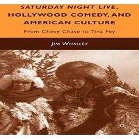 Jim Whalley Saturday Night Live, Hollywood Comedy, & American Culture: From