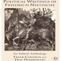 Friedrich Wilhelm Nietzsche Political Writings of Friedrich Nietzsche: An Edited Anthology