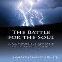 Robert Crawford The Battle for the Soul: A Comparative Analysis in an Age of Doubt