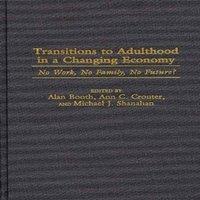 Alan Booth Transitions to Adulthood in a Changing Economy: No Work, No