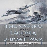 James Duffy The Sinking of the Laconia & the U-Boat War: Disaster in the