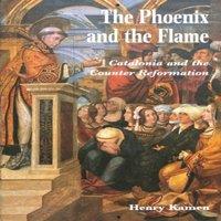 Henry Kamen The Phoenix & the Flame: Catalonia & the Counter Reformation