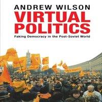 Andrew Wilson Virtual Politics: Faking Democracy in the Post-Soviet World