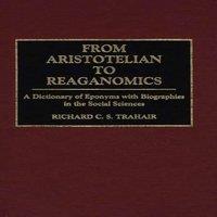 Richard Trahair From Aristotelian to Reaganomics: A Dictionary of Eponyms with
