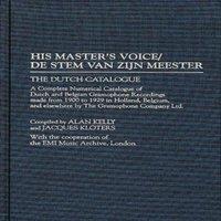 Alan Kelly His Master's Voice/de Stem Van Zijn Meester: The Dutch Catalogue