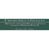 Robert Allen Churchill's Guests: Britain & the Belgian Exiles during World