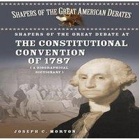 Joseph Morton Shapers of the Great Debate at the Constitutional Convention of