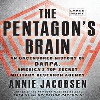 Annie Jacobsen The Pentagon's Brain: An Uncensored History of DARPA, America's