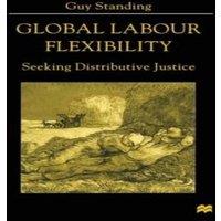 Guy Standing Global Labour Flexibility : Seeking Distributive Justice Paperback