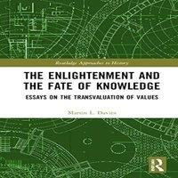 Martin Davies The Enlightenment & the Fate of Knowledge: Essays on the