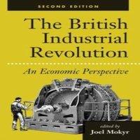 Joel Mokyr The British Industrial Revolution: An Economic Perspective