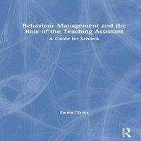 Emma Clarke Behaviour Management & the Role of the Teaching Assistant : A