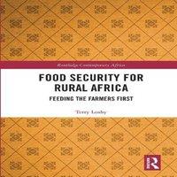 Terry Leahy Food Security for Rural Africa: Feeding the Farmers First
