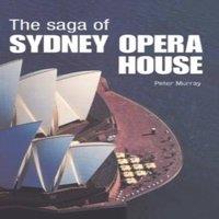 Peter Murray The Saga of Sydney Opera House: The Dramatic Story of the Design