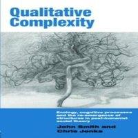 John Smith Qualitative Complexity: Ecology, Cognitive Processes & the