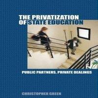 Chris Green The Privatization of State Education: Public Partners, Private