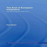 Paul Taylor The End of European Integration: Anti-Europeanism Examined