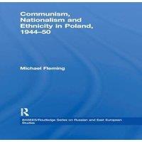 Michael Fleming Communism, Nationalism & Ethnicity in Poland, 1944-1950