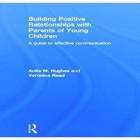 Anita Hughes Building Positive Relationships with Parents of Young Children: A