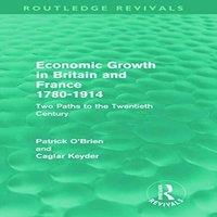 Patrick O'Brien Economic Growth in Britain & France 1780-1914 (Routledge