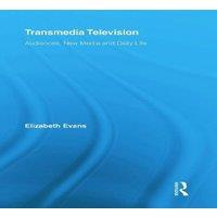 Elizabeth Evans Transmedia Television: Audiences, New Media, & Daily Life