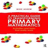 Mike Askew A Practical Guide to Transforming Primary Mathematics: Activities
