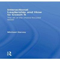 Michael Harvey Interactional Leadership & How to Coach It: The art of the