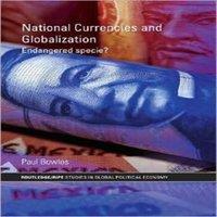 Paul Bowles National Currencies & Globalization: Endangered Specie?