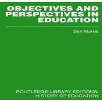 Ben Morris Objectives & Perspectives in Education: Studies in Educational