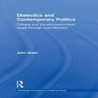 John Grant Dialectics & Contemporary Politics: Critique & Transformation