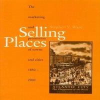 Stephen Ward Selling Places: The Marketing & Promotion of Towns & Cities