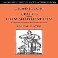 Pascal Boyer Tradition as Truth & Communication: A Cognitive Description of